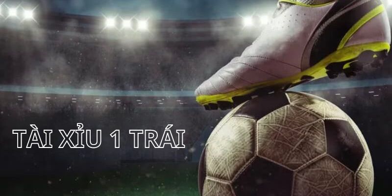 Cách đọc tài xỉu chấp 1 trái 