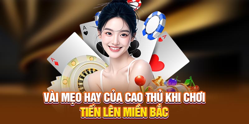  Bí quyết kiểm soát mọi ván bài từ cao thủ
